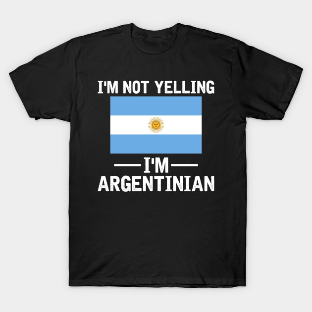 I'm Not Yelling I'm Argentinian T-Shirt by SimonL